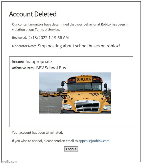 ROBLOX Banned | 2/13/2022 1:19:56 AM; Stop posting about school buses on roblox! Inappropriate; BBV School Bus | image tagged in roblox banned | made w/ Imgflip meme maker