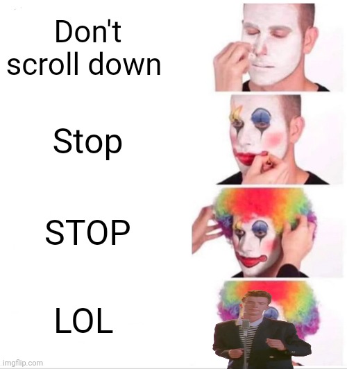 Clown Applying Makeup Meme | Don't scroll down Stop STOP LOL | image tagged in memes,clown applying makeup | made w/ Imgflip meme maker
