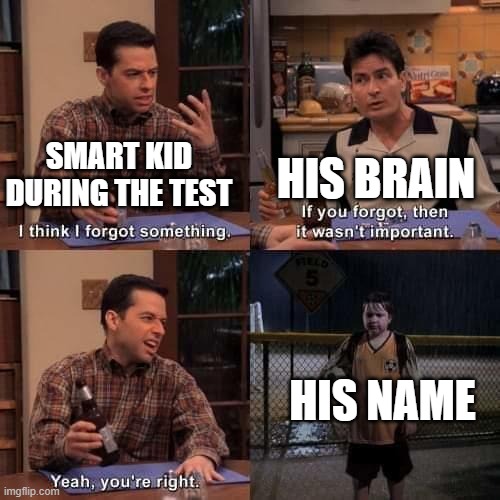 I sometimes forget to write my name. Just wanna finish work | HIS BRAIN; SMART KID DURING THE TEST; HIS NAME | image tagged in i think i forgot something | made w/ Imgflip meme maker