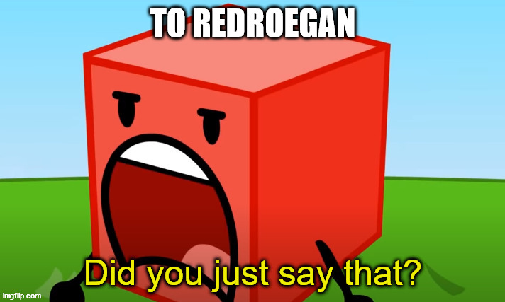 TO REDROEGAN | made w/ Imgflip meme maker