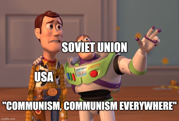Cold war/Space race meme #3 | SOVIET UNION; USA; "COMMUNISM, COMMUNISM EVERYWHERE" | image tagged in memes,x x everywhere,communism,soviet union,usa | made w/ Imgflip meme maker