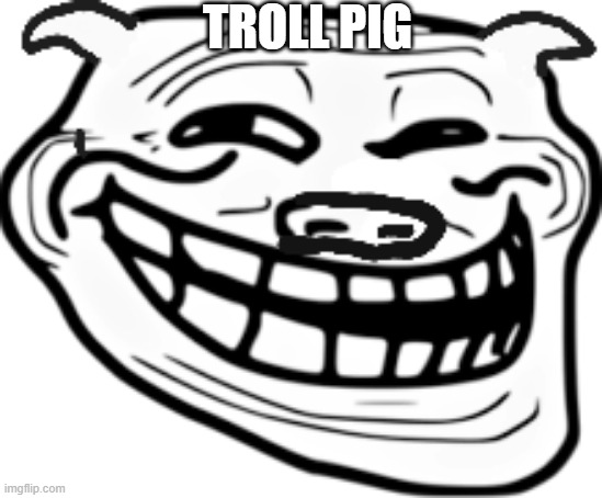 troll pig | TROLL PIG | image tagged in sus,pig,trollface | made w/ Imgflip meme maker