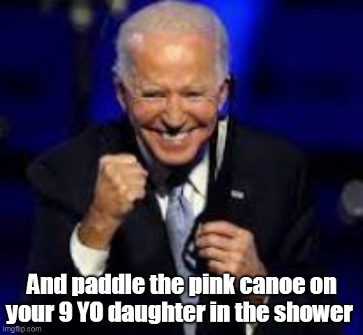 And paddle the pink canoe on your 9 YO daughter in the shower | made w/ Imgflip meme maker