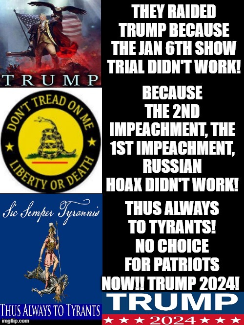 THUS ALWAYS TO TYRANTS!!! TRUMP 2024!!!!! | THUS ALWAYS TO TYRANTS! NO CHOICE FOR PATRIOTS NOW!! TRUMP 2024! | image tagged in tyranny,the patriot,trump wins,liberty,witch hunt | made w/ Imgflip meme maker