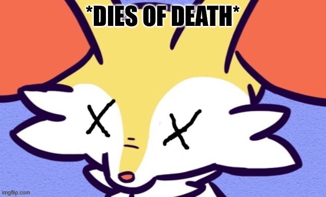 Braixen | *DIES OF DEATH* | image tagged in braixen | made w/ Imgflip meme maker