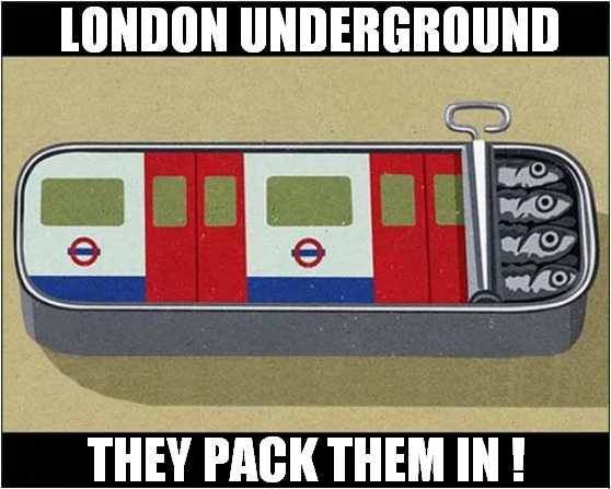 Going Underground ! | LONDON UNDERGROUND; THEY PACK THEM IN ! | image tagged in london underground,sardines,front page | made w/ Imgflip meme maker