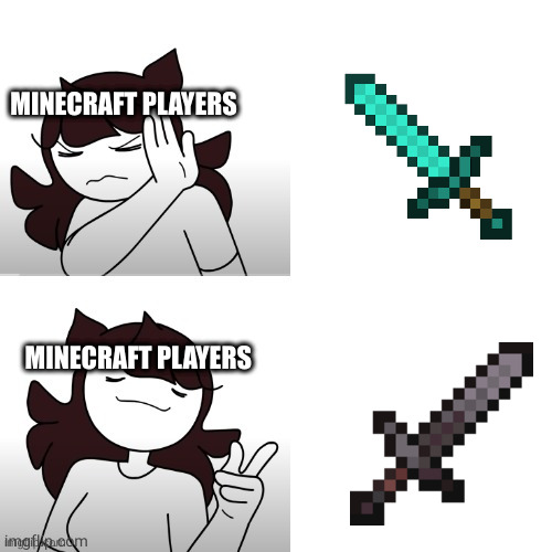 Minecraft in a nutshell | MINECRAFT PLAYERS; MINECRAFT PLAYERS | image tagged in jaidenanimations hotline bling | made w/ Imgflip meme maker