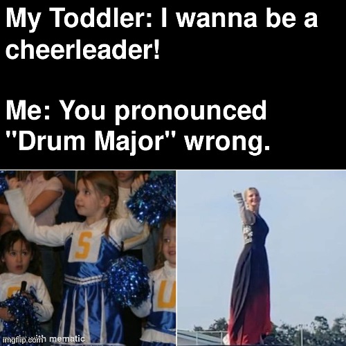 Drum Major mispronounced | image tagged in marching band | made w/ Imgflip meme maker