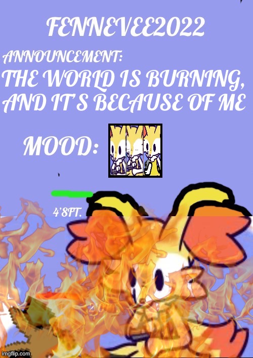 Imgflip is burning like FNAF 6 | THE WORLD IS BURNING, AND IT’S BECAUSE OF ME | image tagged in pokemon,fnaf refrence,yee,braixen,fire,fennevee | made w/ Imgflip meme maker