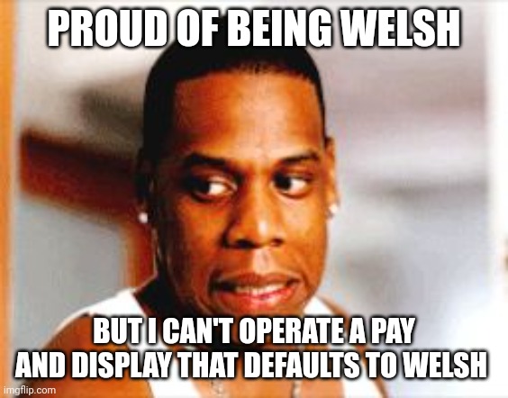 When you're using the Pay and Display in Rhyl | PROUD OF BEING WELSH; BUT I CAN'T OPERATE A PAY AND DISPLAY THAT DEFAULTS TO WELSH | image tagged in jay-z oops,wales,parking,sign language | made w/ Imgflip meme maker