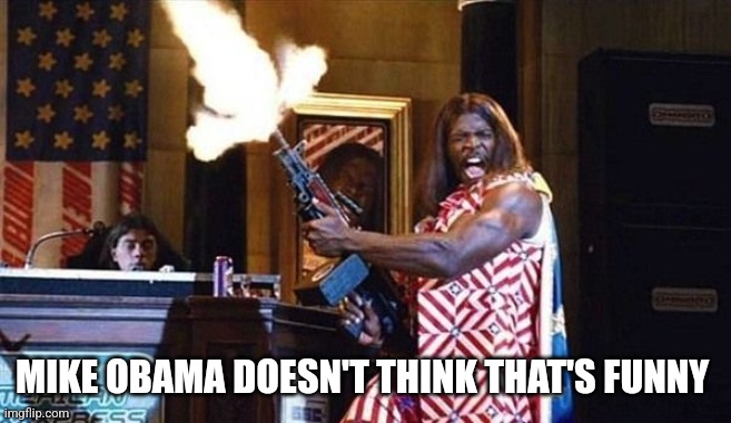 President Camacho | MIKE OBAMA DOESN'T THINK THAT'S FUNNY | image tagged in president camacho | made w/ Imgflip meme maker