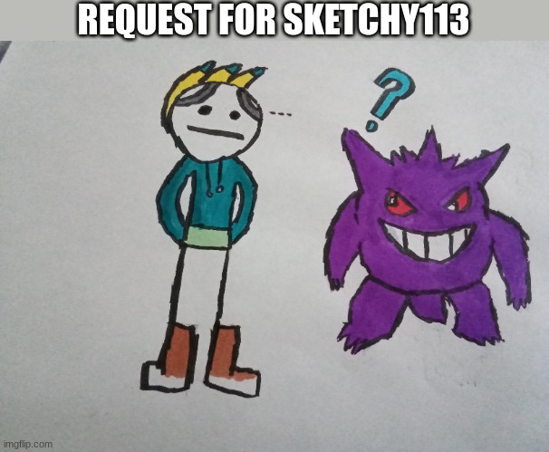 :D | REQUEST FOR SKETCHY113 | made w/ Imgflip meme maker