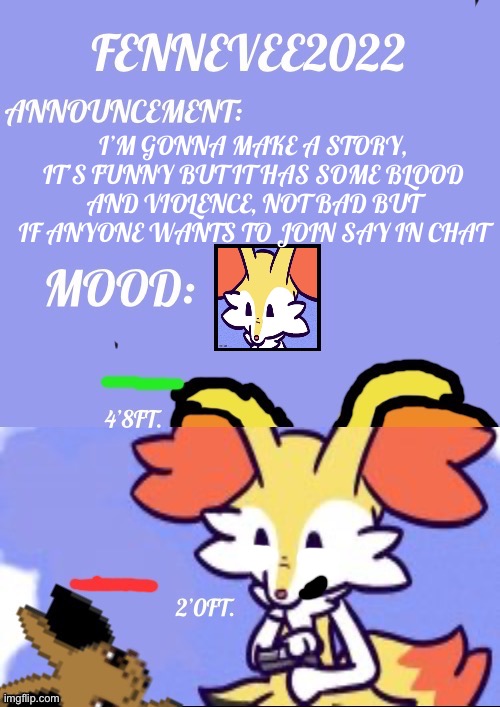 I’m making a story | I’M GONNA MAKE A STORY, IT’S FUNNY BUT IT HAS SOME BLOOD AND VIOLENCE, NOT BAD BUT IF ANYONE WANTS TO JOIN SAY IN CHAT | image tagged in fennevee announcement template | made w/ Imgflip meme maker