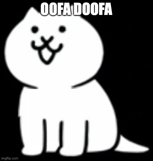 modern cat my beloved | OOFA DOOFA | image tagged in modern cat my beloved | made w/ Imgflip meme maker