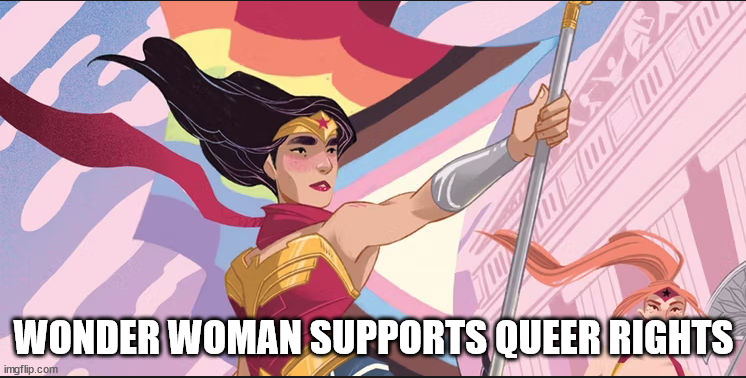 Wonder Woman with Progressive Pride Flag | WONDER WOMAN SUPPORTS QUEER RIGHTS | image tagged in memes,wonder woman,lgbtq | made w/ Imgflip meme maker