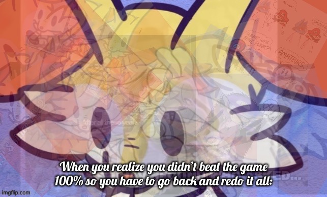 I hate that… | When you realize you didn’t beat the game 100% so you have to go back and redo it all: | image tagged in everything,pokemon,game,do you remember,progress | made w/ Imgflip meme maker