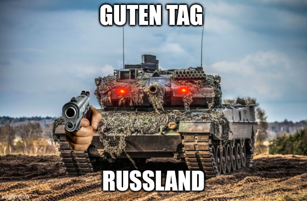 tank | GUTEN TAG; RUSSLAND | image tagged in tanks | made w/ Imgflip meme maker