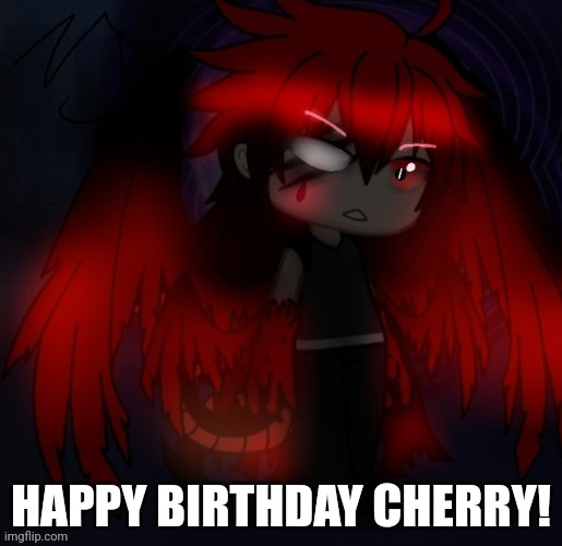 HAPPY BIRTHDAY CHERRY! | made w/ Imgflip meme maker
