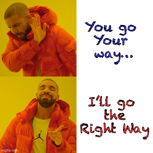 Yugo | You go 
Your 
way…; I’ll go 
the Right Way | image tagged in memes,drake hotline bling | made w/ Imgflip meme maker