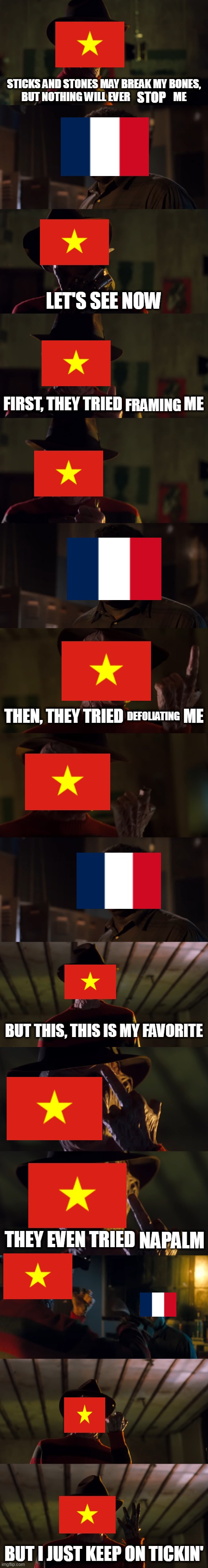 The Vietnam War In A Nutshell | STOP; FRAMING; DEFOLIATING; NAPALM | image tagged in i just keep on tickin',vietnam war,vietnam,war,nam,but i just keep on tickin' | made w/ Imgflip meme maker