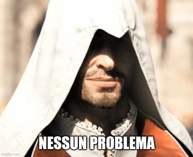 Ezio approves | NESSUN PROBLEMA | image tagged in ezio approves | made w/ Imgflip meme maker