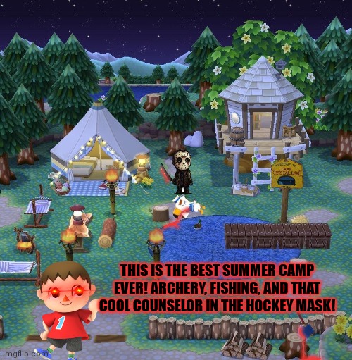 Cursed mayor at camp | THIS IS THE BEST SUMMER CAMP EVER! ARCHERY, FISHING, AND THAT COOL COUNSELOR IN THE HOCKEY MASK! | image tagged in cursed,animal crossing,mayor,camp crystal lake,video games,nintendo switch | made w/ Imgflip meme maker