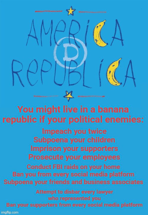You Might Live in a Banana Republic if You're Political Enemies: | image tagged in banana,republic,new,liberal,world,order | made w/ Imgflip meme maker