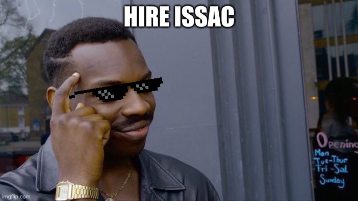 Roll Safe Think About It | HIRE ISSAC | image tagged in memes,roll safe think about it | made w/ Imgflip meme maker