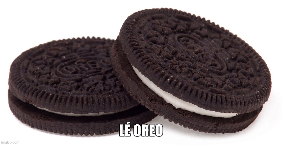 Oreos | LÉ OREO | image tagged in oreos | made w/ Imgflip meme maker