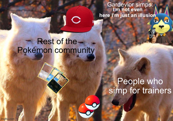 Simps in Pokemon be like | Gardevior simps:; I’m not even here I’m just an illusion; Rest of the Pokémon community; People who simp for trainers | image tagged in 2 serious and 1 laughing wolves | made w/ Imgflip meme maker