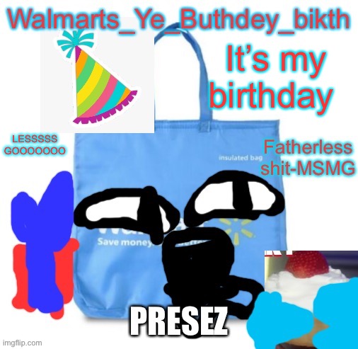 GIMME PREZEZ AND MUNE BATCHES!!!!!!!! | It’s my birthday; LESSSSS GOOOOOOO | image tagged in buthdey | made w/ Imgflip meme maker