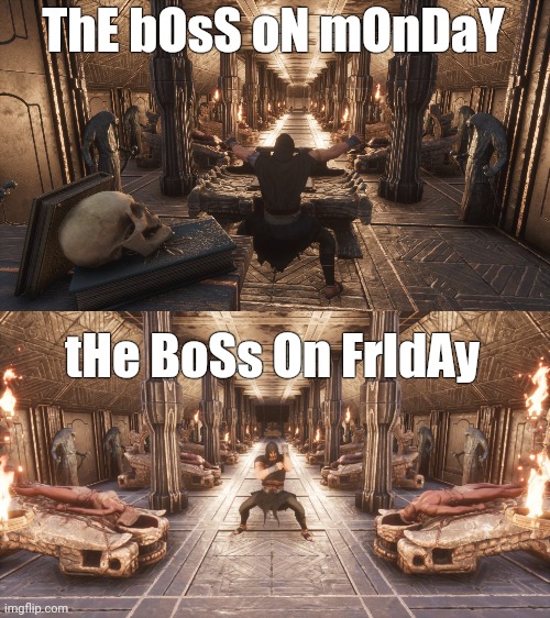 Sacrifices to be made for the good of the company | ThE bOsS oN mOnDaY; tHe BoSs On FrIdAy | image tagged in conan the barbarian | made w/ Imgflip meme maker