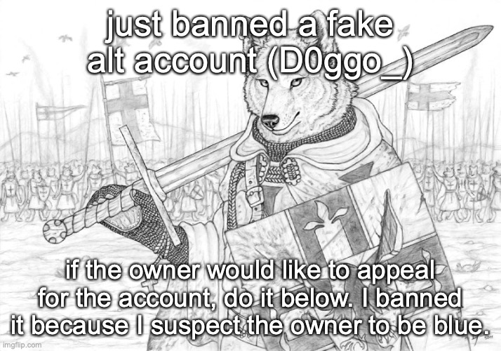 Fursader. | just banned a fake alt account (D0ggo_); if the owner would like to appeal for the account, do it below. I banned it because I suspect the owner to be blue. | image tagged in fursader | made w/ Imgflip meme maker