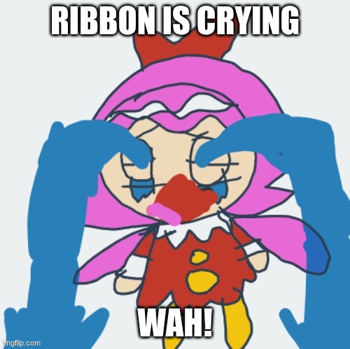 ribbon is crying (mod note:ok) | RIBBON IS CRYING; WAH! | image tagged in ribbon is crying,funny,memes,kirby,artwork,crying | made w/ Imgflip meme maker