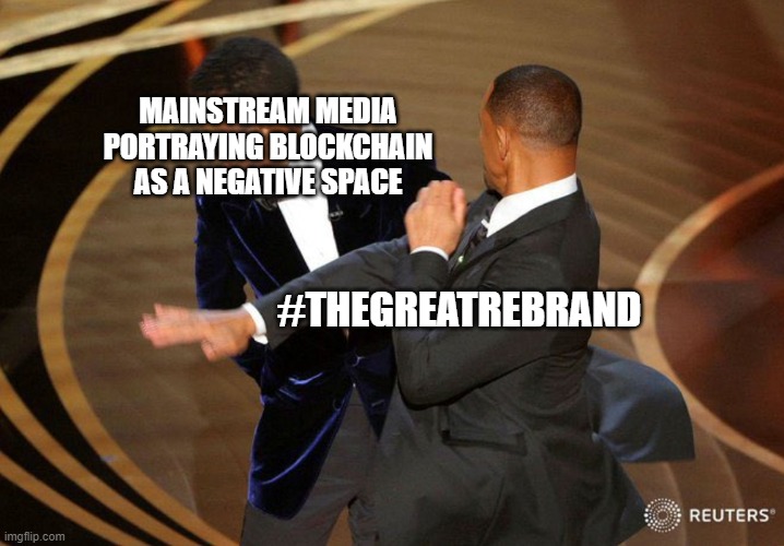 TheGreatRebrand | MAINSTREAM MEDIA PORTRAYING BLOCKCHAIN AS A NEGATIVE SPACE; #THEGREATREBRAND | image tagged in will smack | made w/ Imgflip meme maker