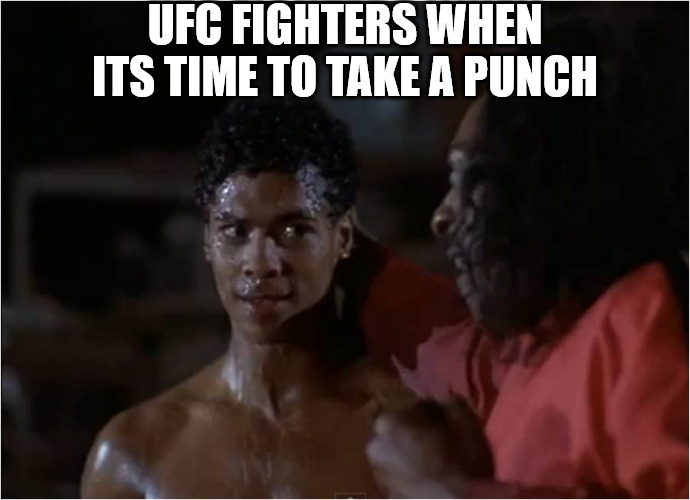 THIS GUY IS SO SOFT PUNCHES LIKE BABY! | UFC FIGHTERS WHEN ITS TIME TO TAKE A PUNCH | image tagged in i am bruce leroy barry gordys the last dragon | made w/ Imgflip meme maker