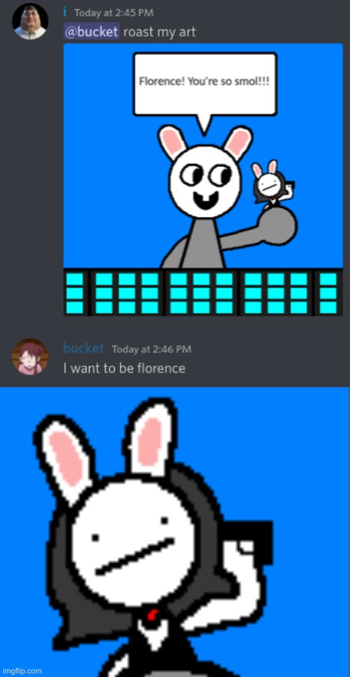 i want to be florence | image tagged in memes,funny,bunni,elfiya,discord,stop reading the tags | made w/ Imgflip meme maker