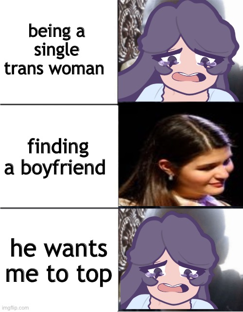 Eliza sad happy sad | being a single trans woman; finding a boyfriend; he wants me to top | image tagged in eliza sad happy sad | made w/ Imgflip meme maker