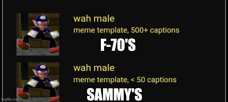 see | F-70'S; SAMMY'S | made w/ Imgflip meme maker