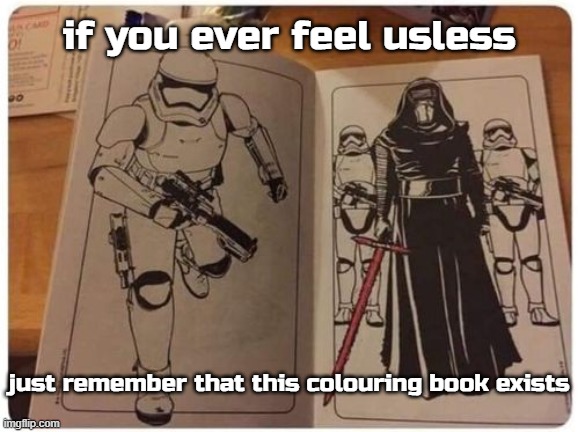 if you ever feel usless; just remember that this colouring book exists | made w/ Imgflip meme maker