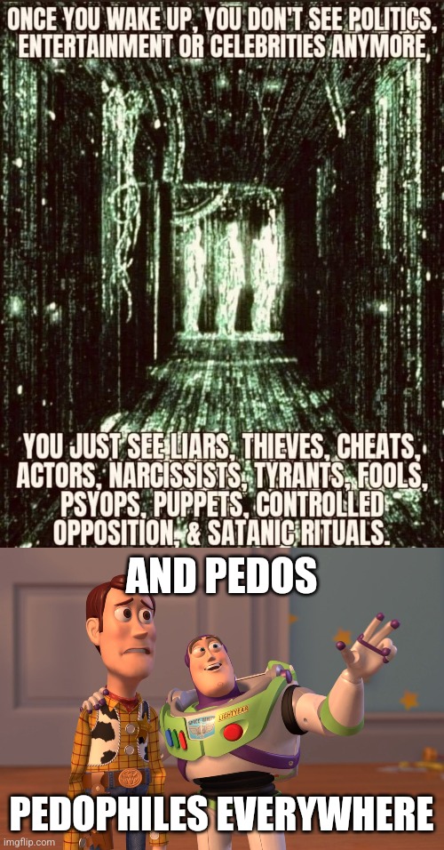  AND PEDOS; PEDOPHILES EVERYWHERE | image tagged in memes,x x everywhere | made w/ Imgflip meme maker