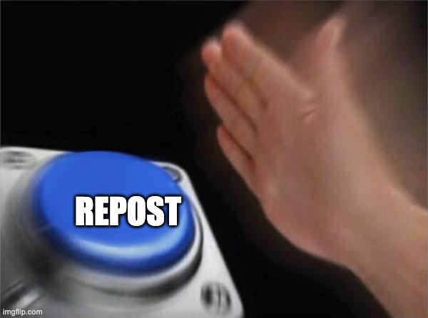 Blank Nut Button Meme | REPOST | image tagged in memes,blank nut button | made w/ Imgflip meme maker