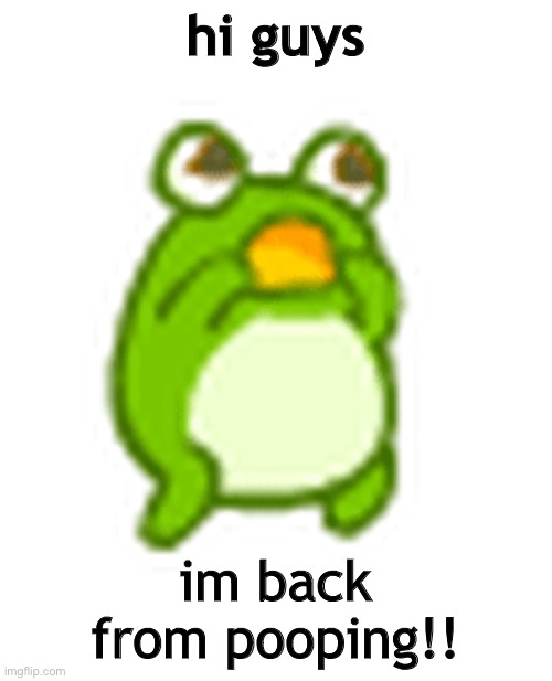 im back | hi guys; im back from pooping!! | image tagged in ight im back,from,pooping | made w/ Imgflip meme maker