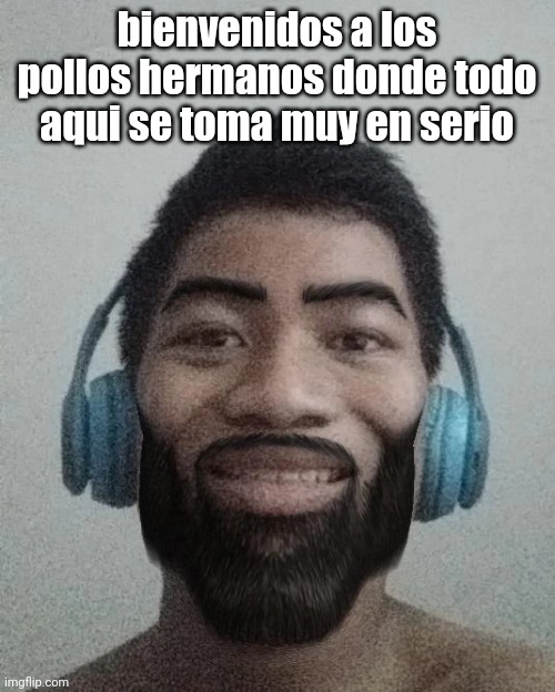 Ñ | bienvenidos a los pollos hermanos donde todo aqui se toma muy en serio | made w/ Imgflip meme maker