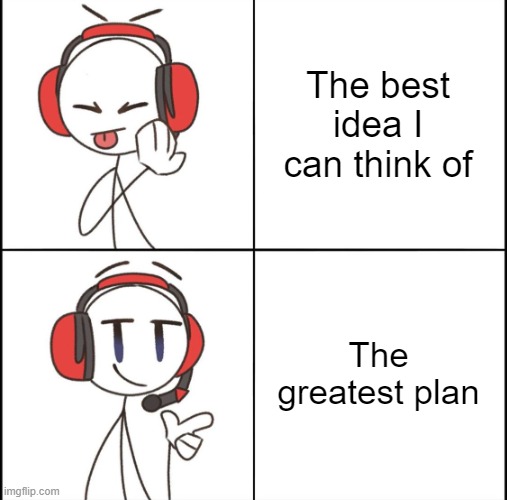 Charles Calvin Hotline Bling | The best idea I can think of; The greatest plan | image tagged in charles calvin hotline bling | made w/ Imgflip meme maker