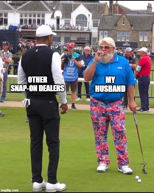 Snap-On | MY HUSBAND; OTHER SNAP-ON DEALERS | image tagged in john daly and tiger woods | made w/ Imgflip meme maker