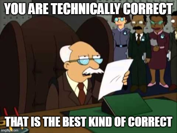 YOU ARE TECHNICALLY CORRECT THAT IS THE BEST KIND OF CORRECT | made w/ Imgflip meme maker