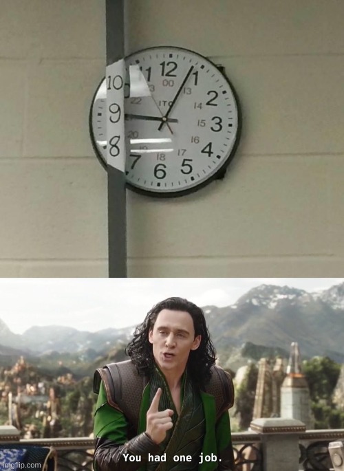 Just move the clock | image tagged in you had one job just the one,you had one job | made w/ Imgflip meme maker
