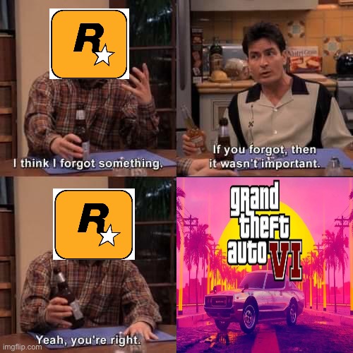 Rockstar Games Forgot | image tagged in i think i forgot something,rockstar games,grand theft auto,video games,two and a half men | made w/ Imgflip meme maker