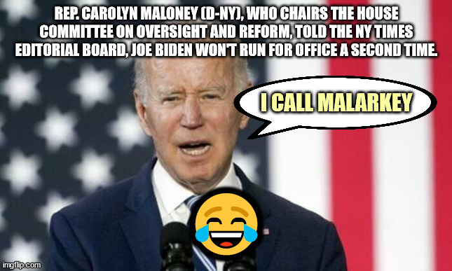 The rats are jumping ship | REP. CAROLYN MALONEY (D-NY), WHO CHAIRS THE HOUSE COMMITTEE ON OVERSIGHT AND REFORM, TOLD THE NY TIMES EDITORIAL BOARD, JOE BIDEN WON'T RUN FOR OFFICE A SECOND TIME. I CALL MALARKEY; 😂 | image tagged in dementia,joe biden | made w/ Imgflip meme maker